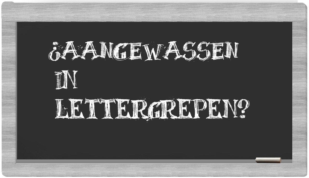 ¿aangewassen en sílabas?