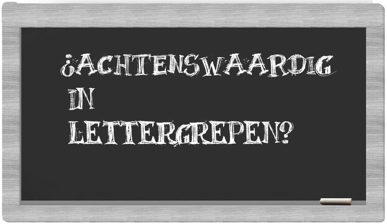 ¿achtenswaardig en sílabas?