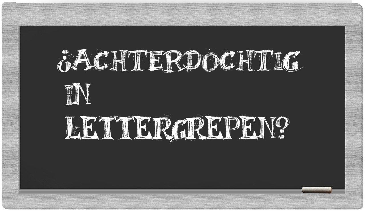¿achterdochtig en sílabas?