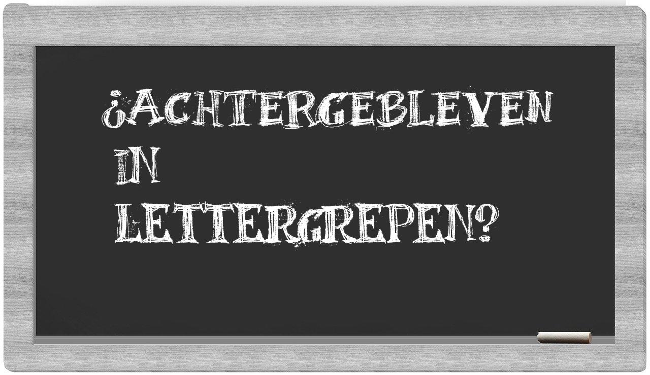 ¿achtergebleven en sílabas?