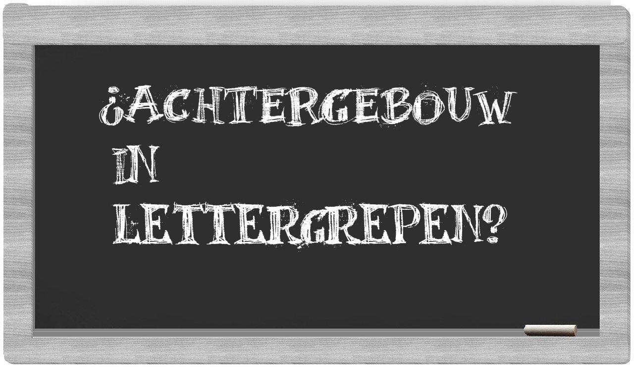 ¿achtergebouw en sílabas?