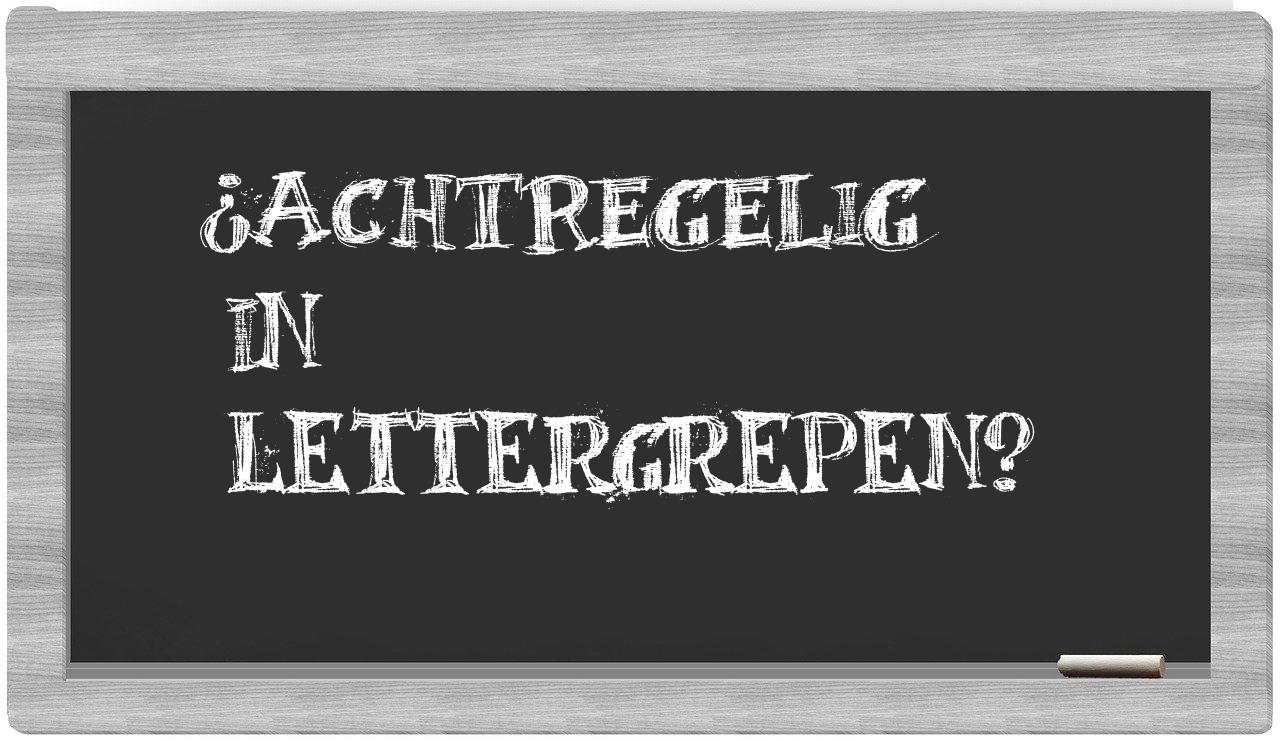¿achtregelig en sílabas?