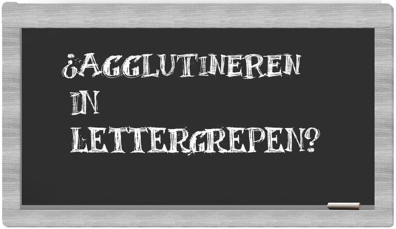 ¿agglutineren en sílabas?