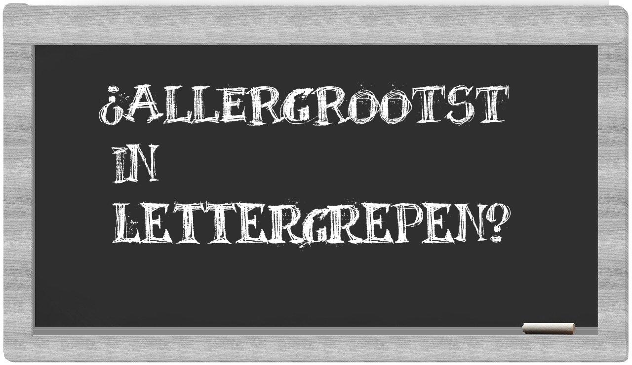 ¿allergrootst en sílabas?