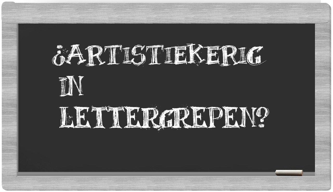 ¿artistiekerig en sílabas?