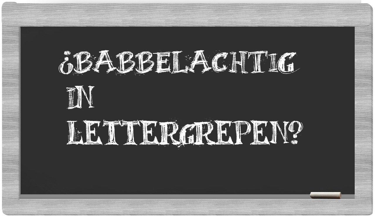 ¿babbelachtig en sílabas?