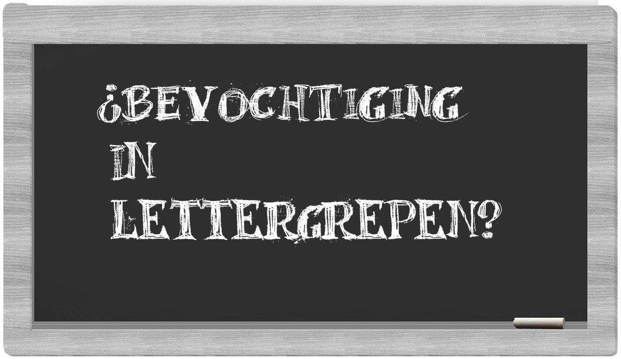 ¿bevochtiging en sílabas?