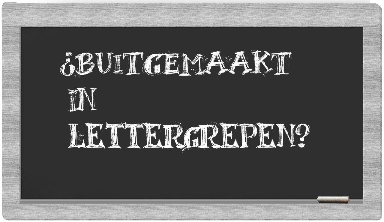 ¿buitgemaakt en sílabas?