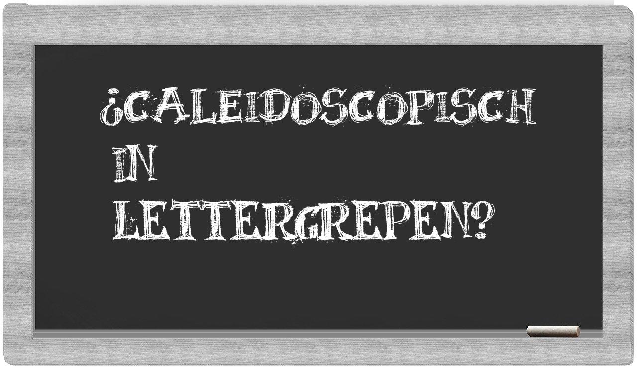 ¿caleidoscopisch en sílabas?