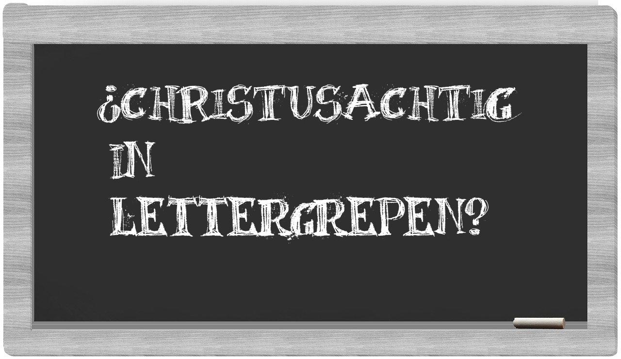 ¿christusachtig en sílabas?
