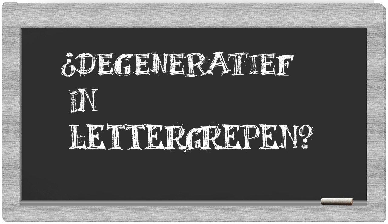 ¿degeneratief en sílabas?