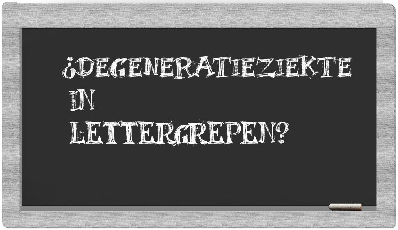 ¿degeneratieziekte en sílabas?