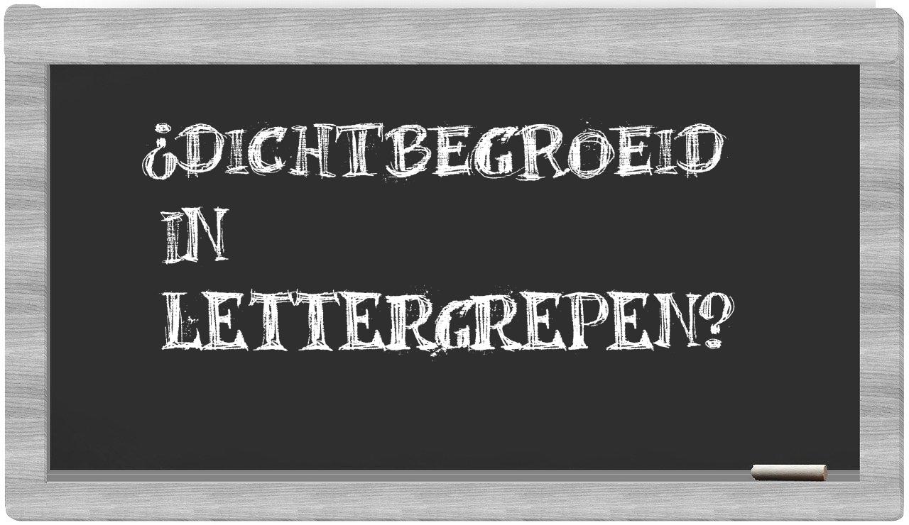 ¿dichtbegroeid en sílabas?
