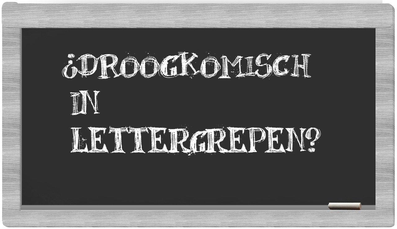 ¿droogkomisch en sílabas?