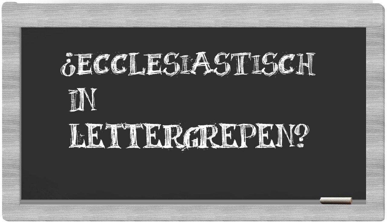 ¿ecclesiastisch en sílabas?