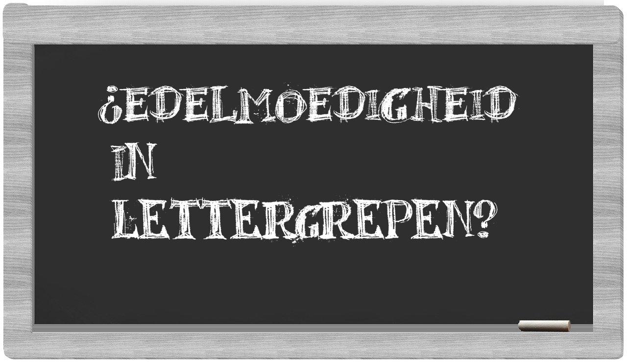 ¿edelmoedigheid en sílabas?