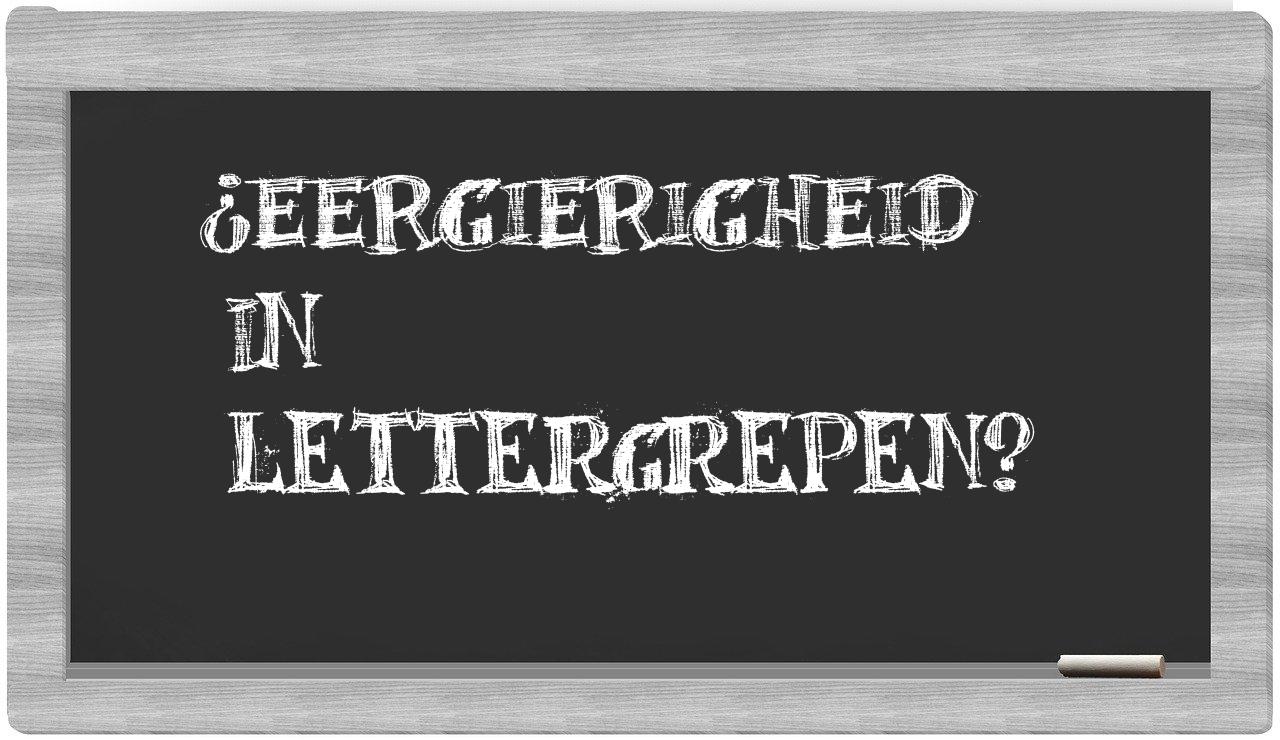 ¿eergierigheid en sílabas?