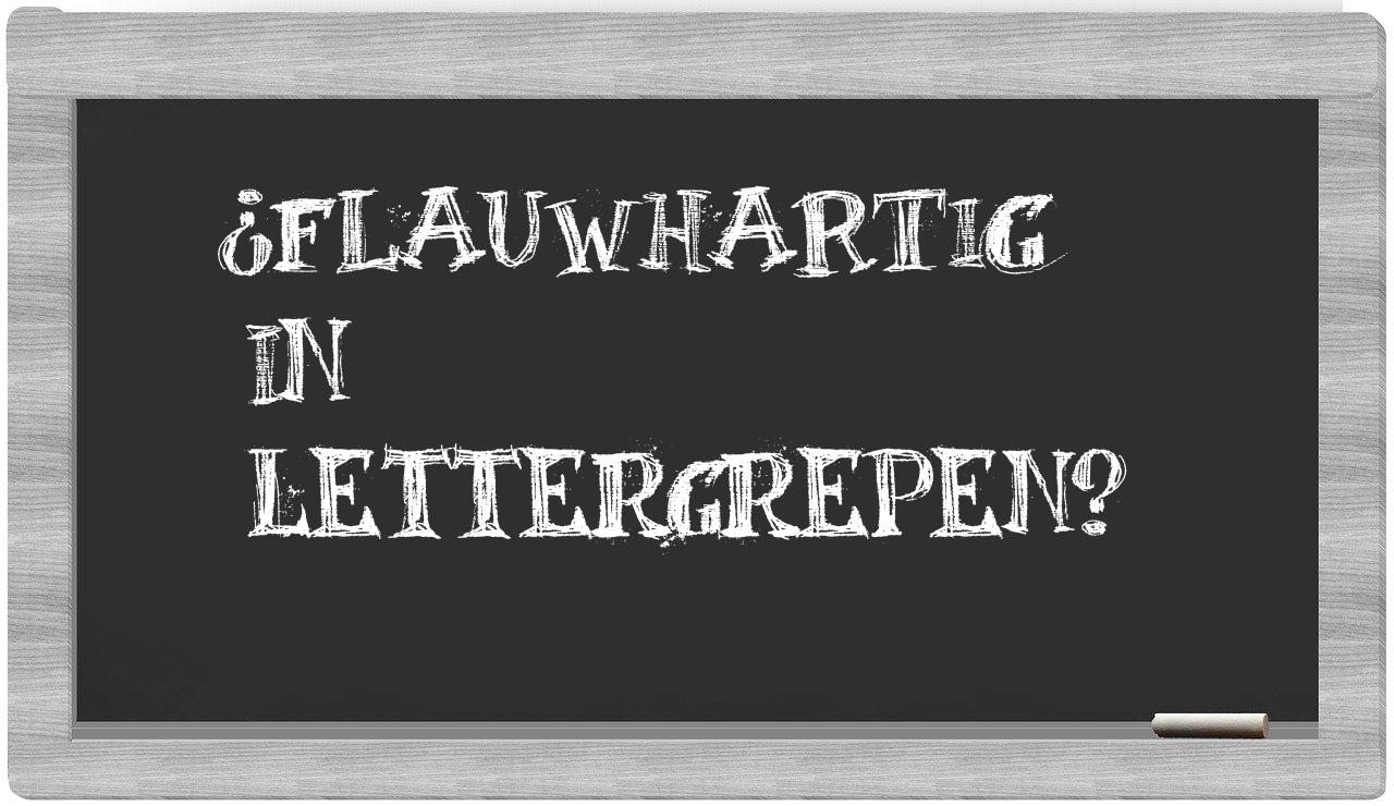 ¿flauwhartig en sílabas?
