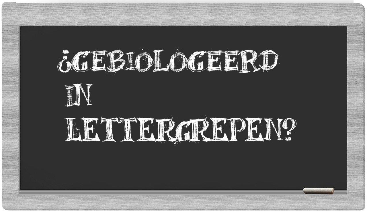 ¿gebiologeerd en sílabas?