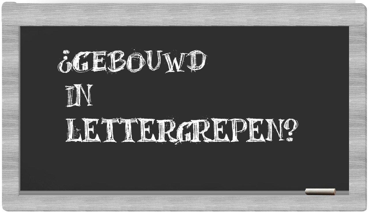 ¿gebouwd en sílabas?