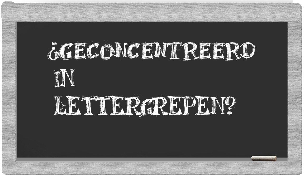 ¿geconcentreerd en sílabas?