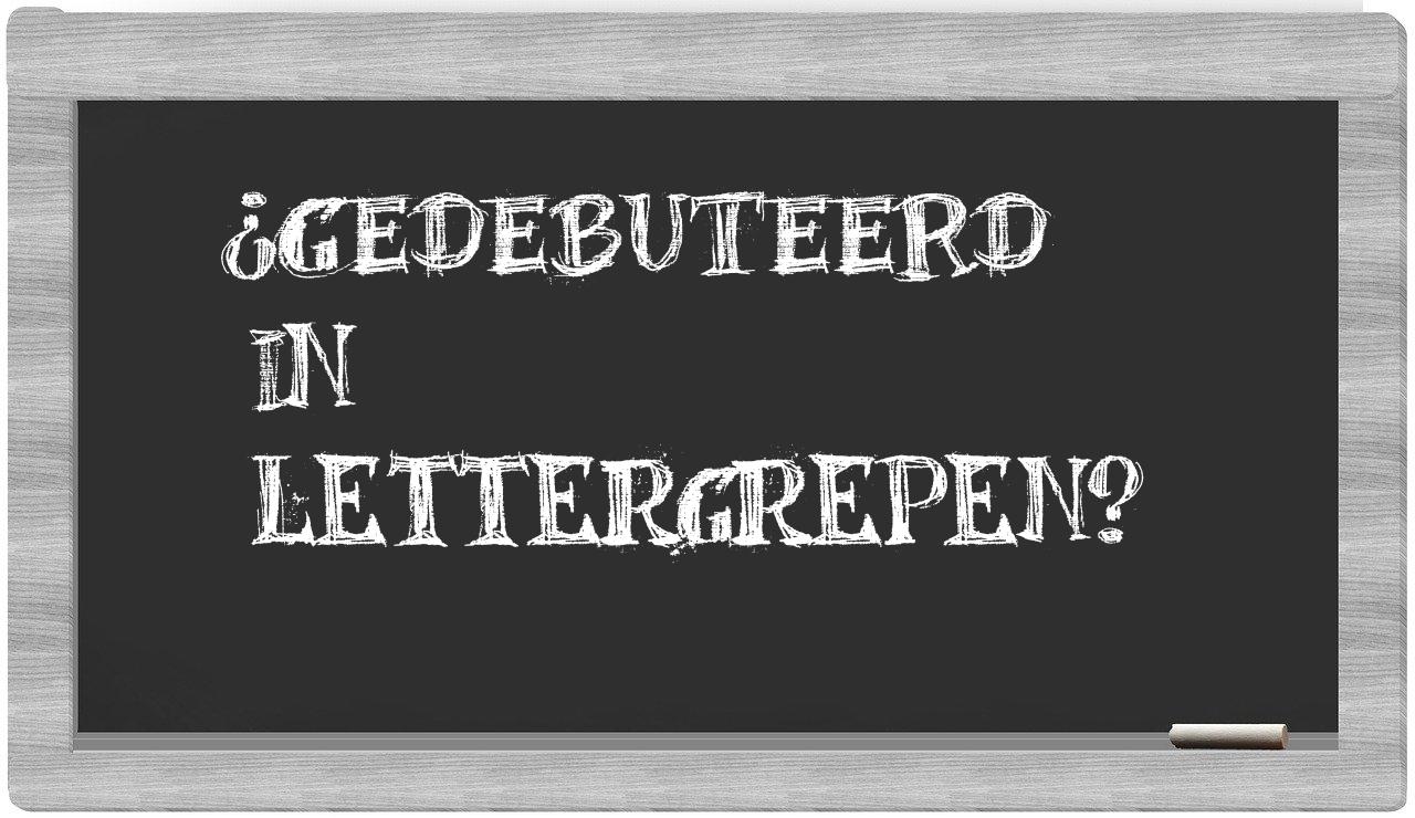 ¿gedebuteerd en sílabas?