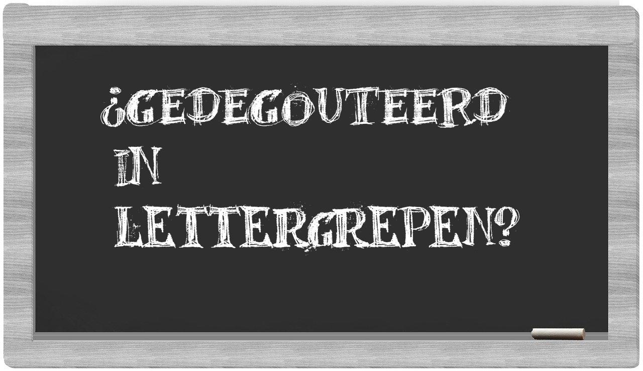 ¿gedegouteerd en sílabas?