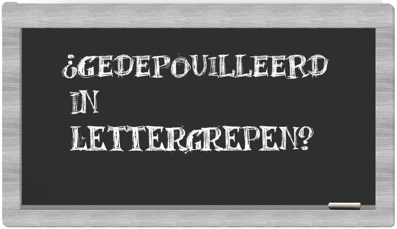 ¿gedepouilleerd en sílabas?