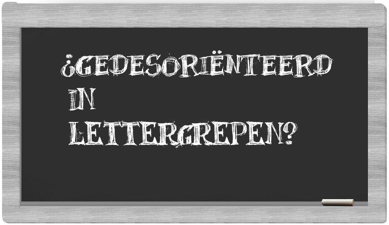 ¿gedesoriënteerd en sílabas?