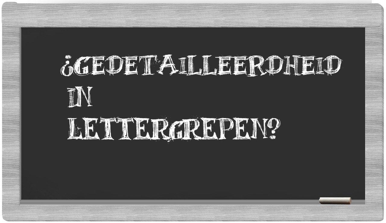 ¿gedetailleerdheid en sílabas?