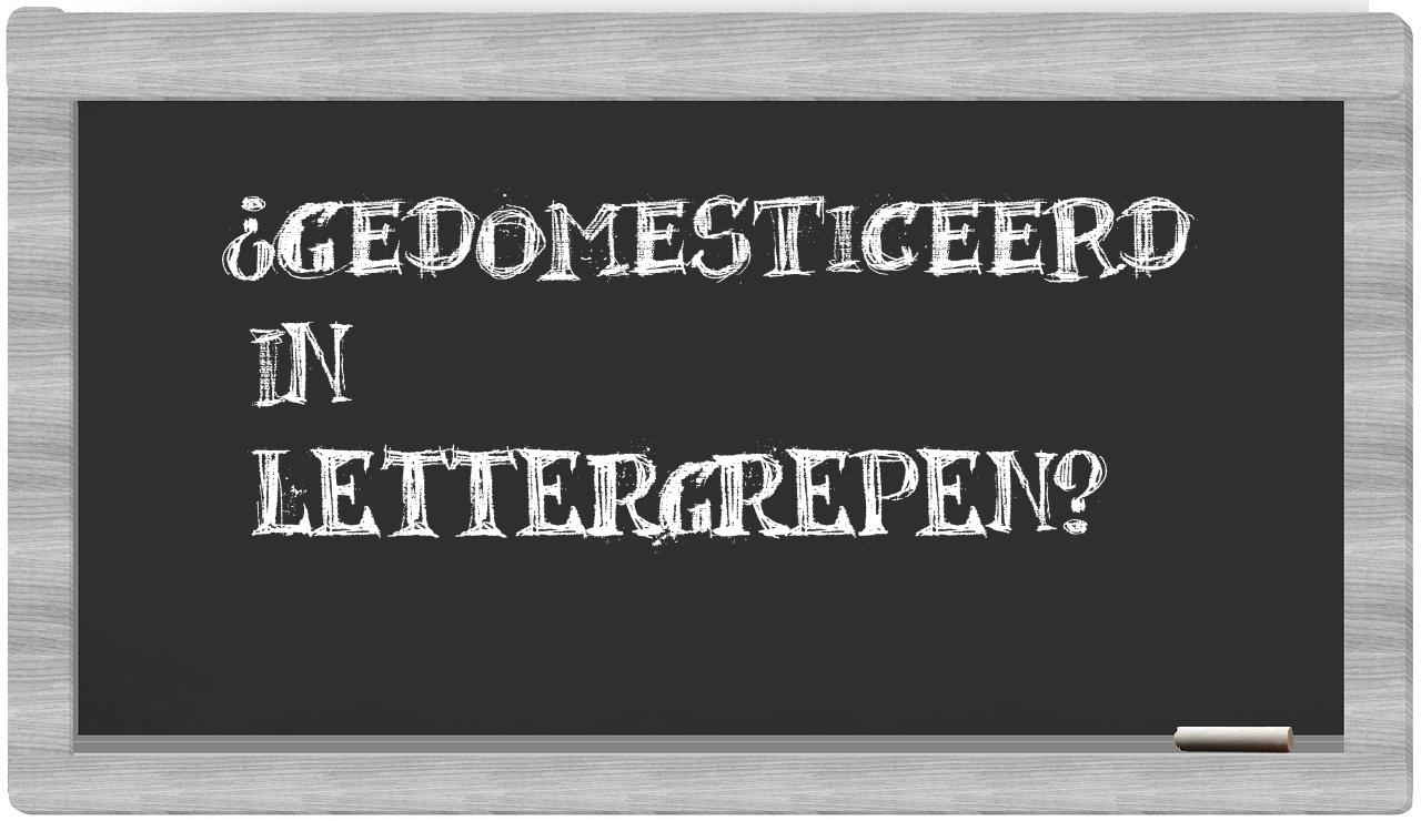 ¿gedomesticeerd en sílabas?