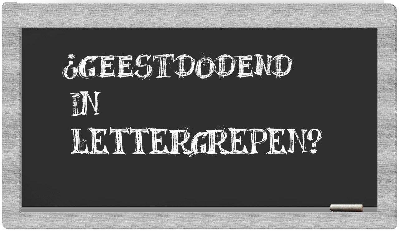 ¿geestdodend en sílabas?