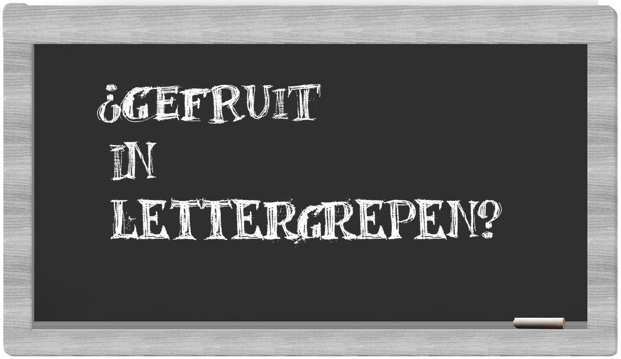 ¿gefruit en sílabas?