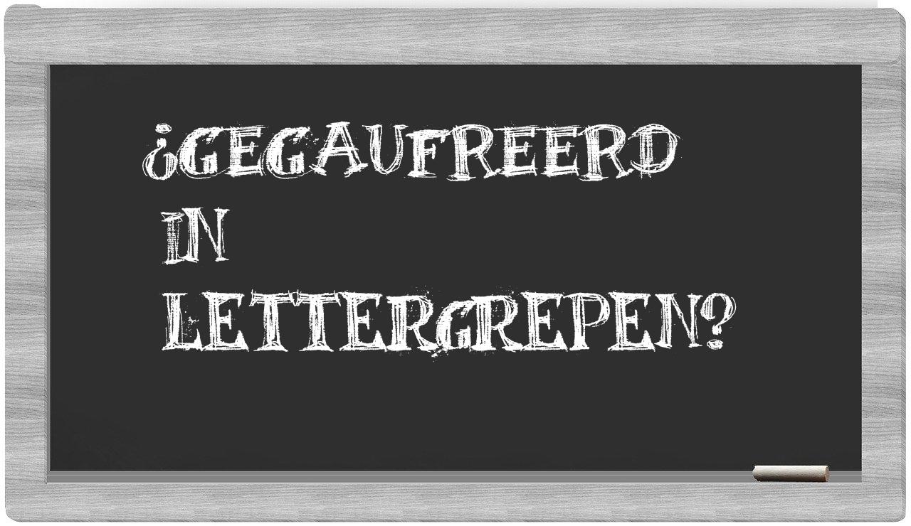 ¿gegaufreerd en sílabas?