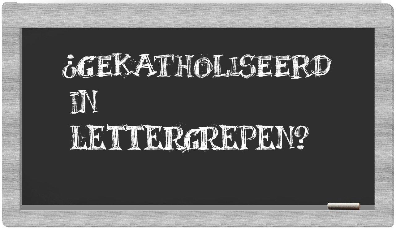 ¿gekatholiseerd en sílabas?