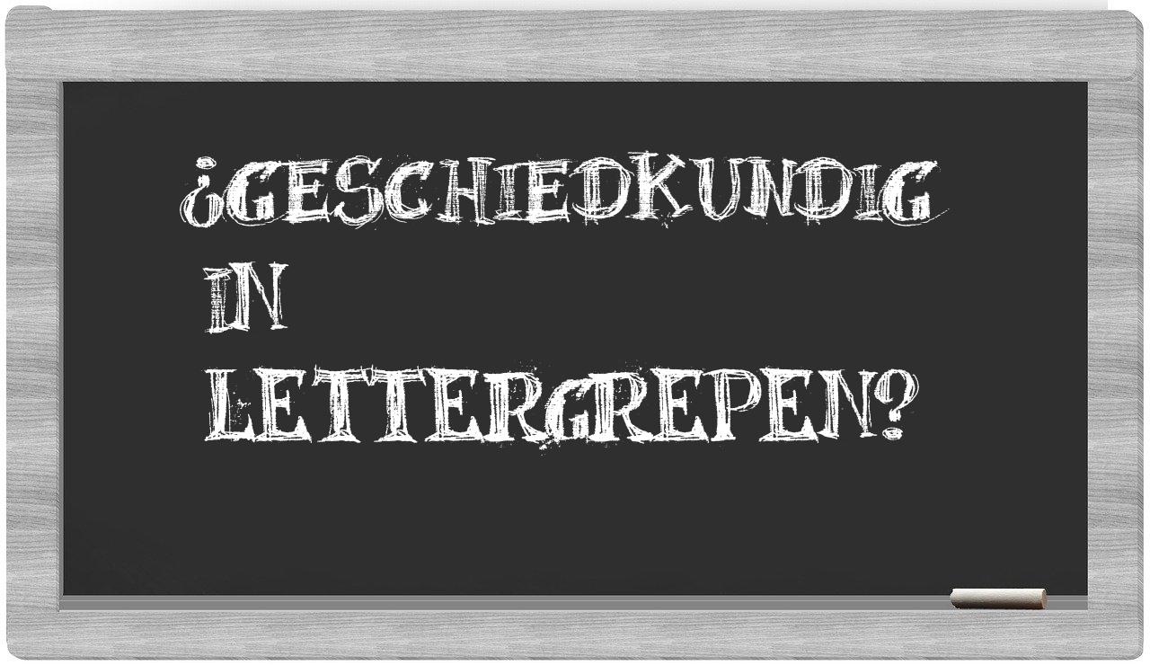 ¿geschiedkundig en sílabas?
