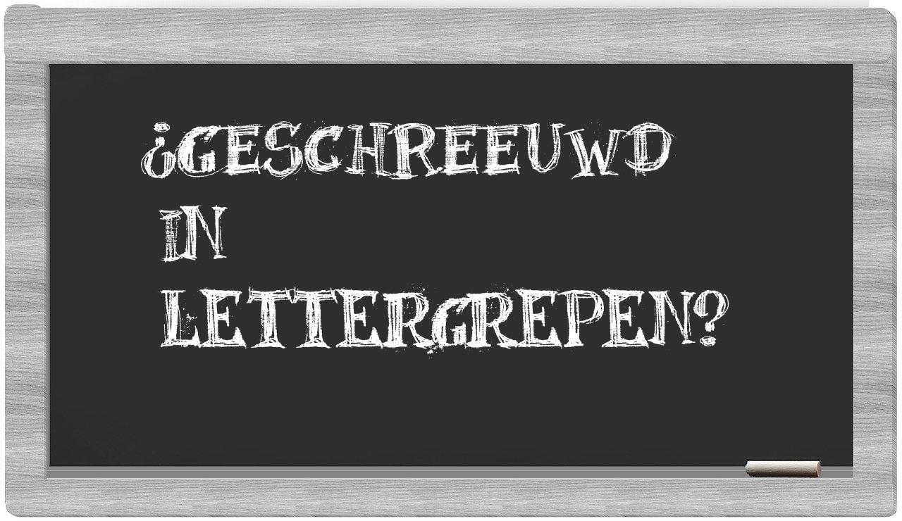 ¿geschreeuwd en sílabas?