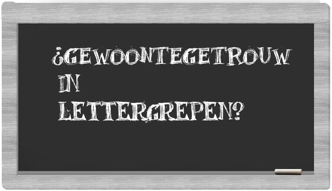 gewoontegetrouw in syllables