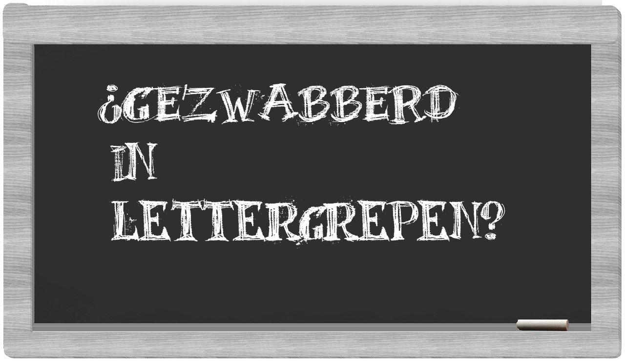 ¿gezwabberd en sílabas?