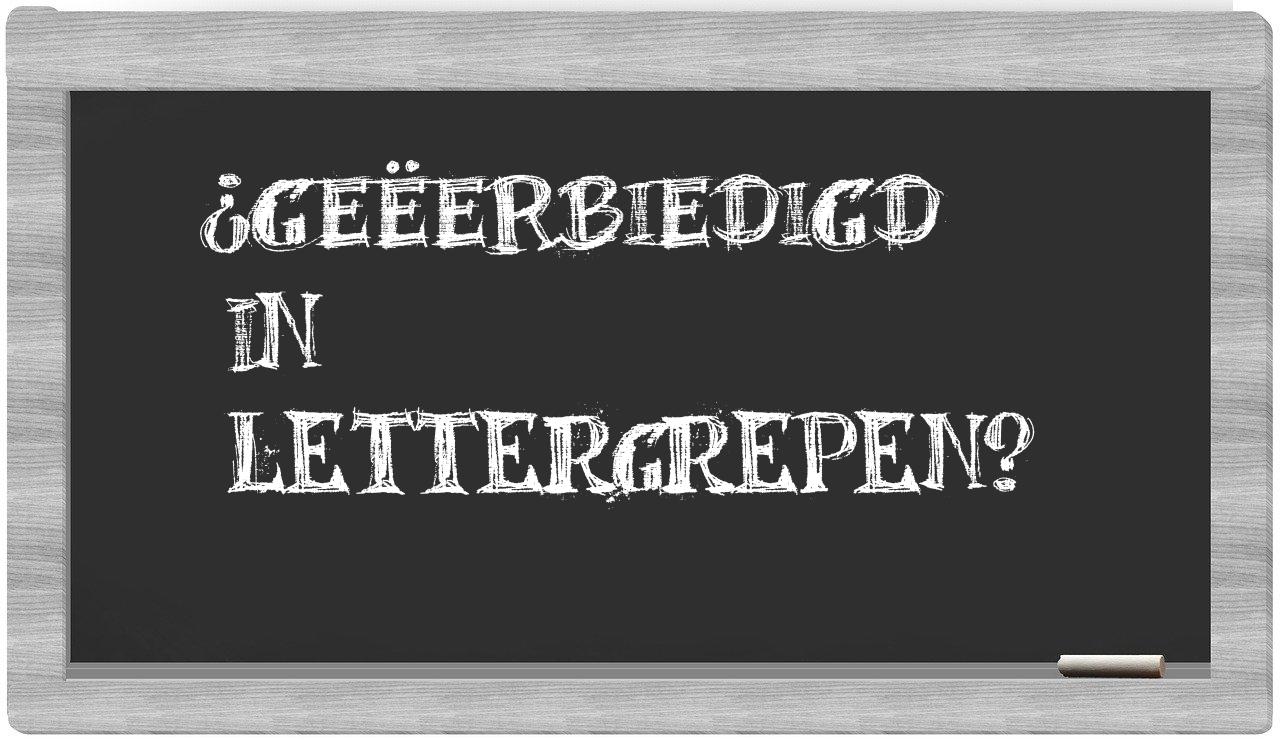 ¿geëerbiedigd en sílabas?