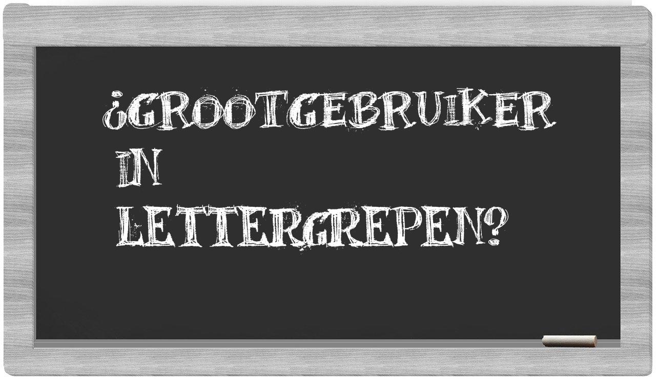 ¿grootgebruiker en sílabas?