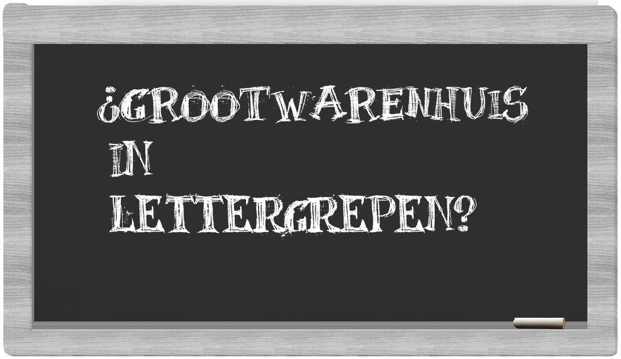 ¿grootwarenhuis en sílabas?