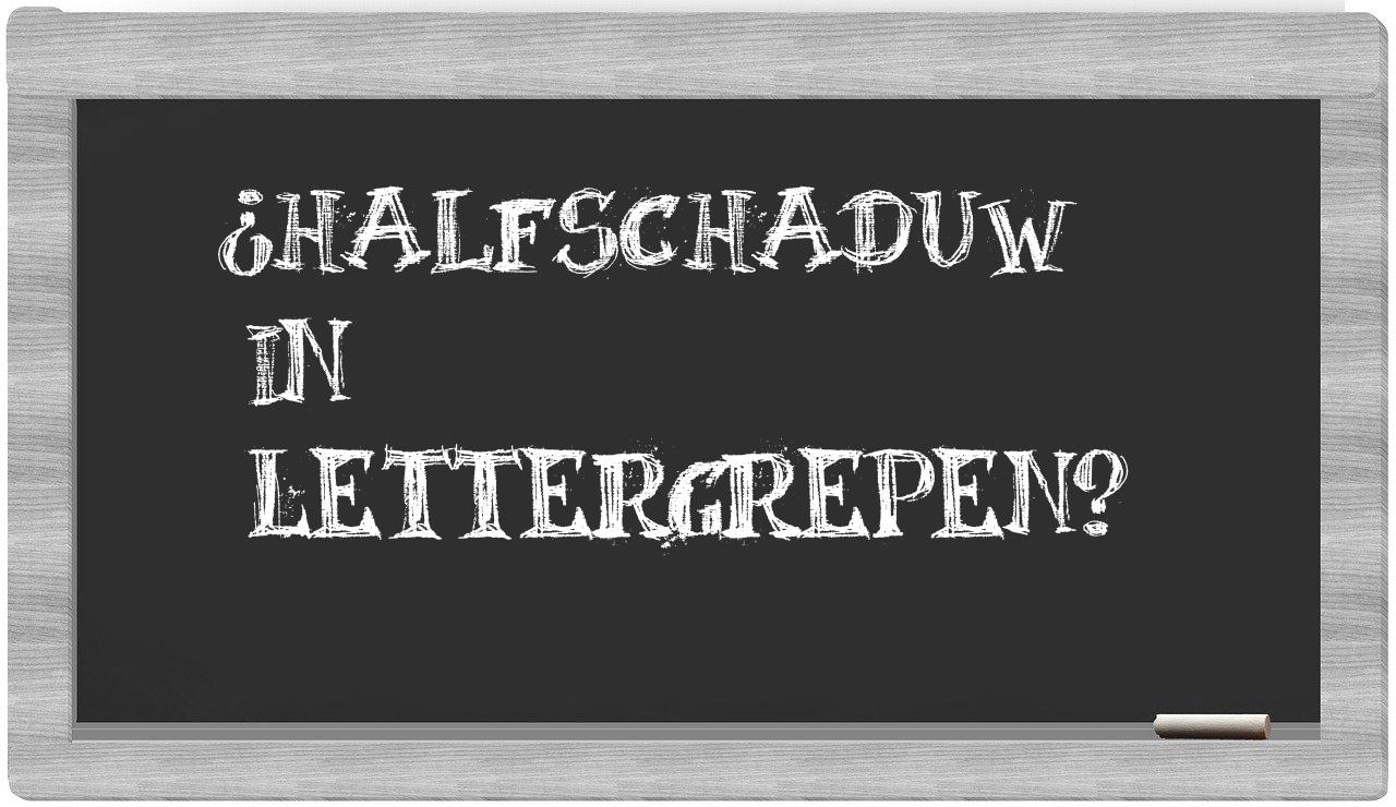 ¿halfschaduw en sílabas?