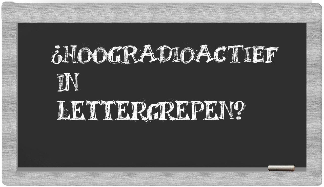 hoogradioactief in syllables