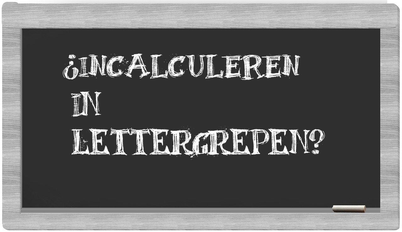 ¿incalculeren en sílabas?