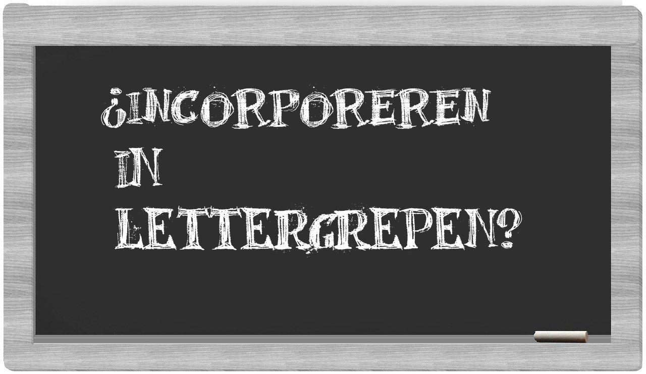 ¿incorporeren en sílabas?