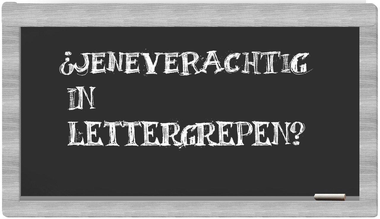 ¿jeneverachtig en sílabas?