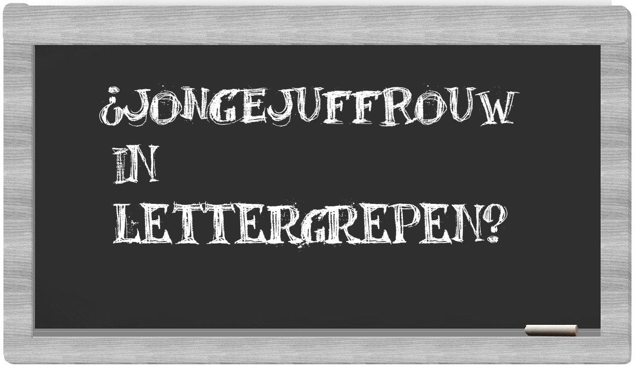 ¿jongejuffrouw en sílabas?
