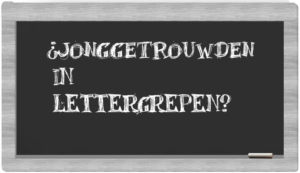 ¿jonggetrouwden en sílabas?