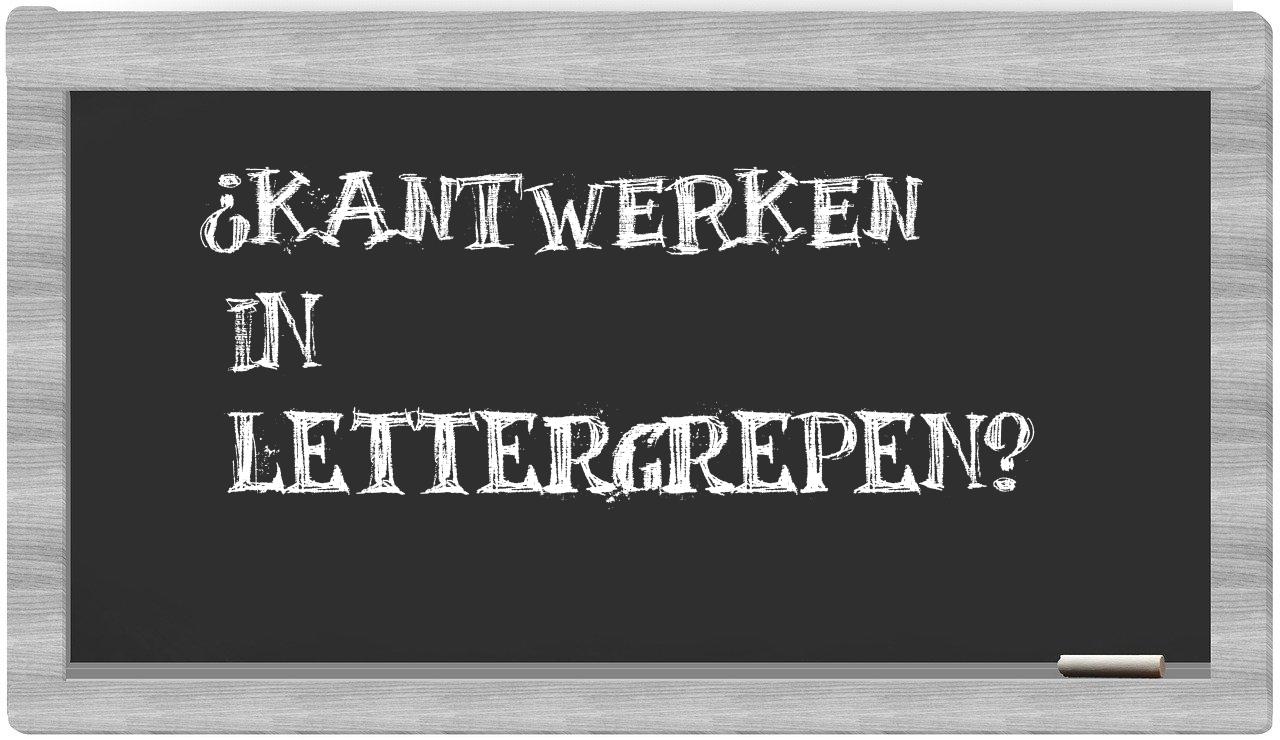 kantwerken in syllables